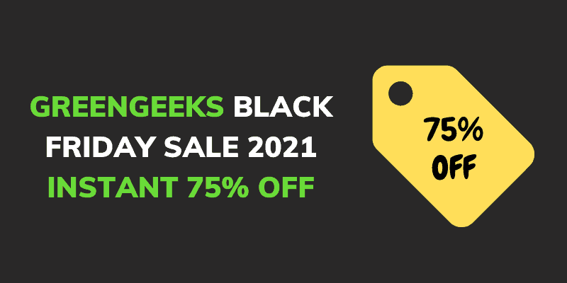 GreenGeeks Black Friday Deals 2021- Instant 75% OFF Starts $2.49/month