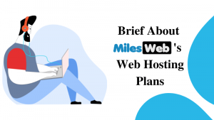 Brief About MilesWeb’s Web Hosting Plans