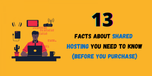 13 Facts About Shared Hosting You Need To Know Before Purchasing
