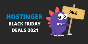 Hostinger Black Friday Deals 2021 – Get Up To 86% Discount (LIVE NOW)